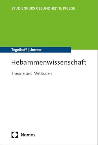 Hebammenwissenschaft: Theorie und Methoden (Studienkurs Gesundheit und Pflege)