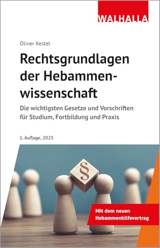 Rechtsgrundlagen der Hebammenwissenschaft: Die wichtigsten Gesetze und Vorschriften für Studium, Fortbildung und Praxis